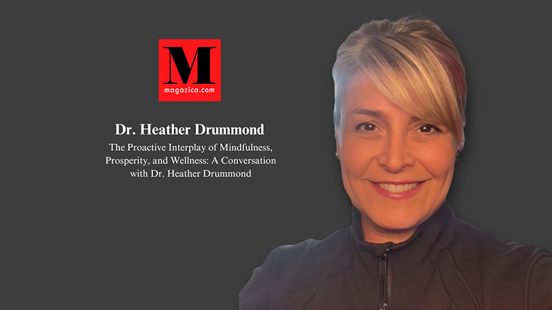 The Proactive Interplay of Mindfulness, Prosperity, and Wellness: A Conversation with Dr. Heather Drummond